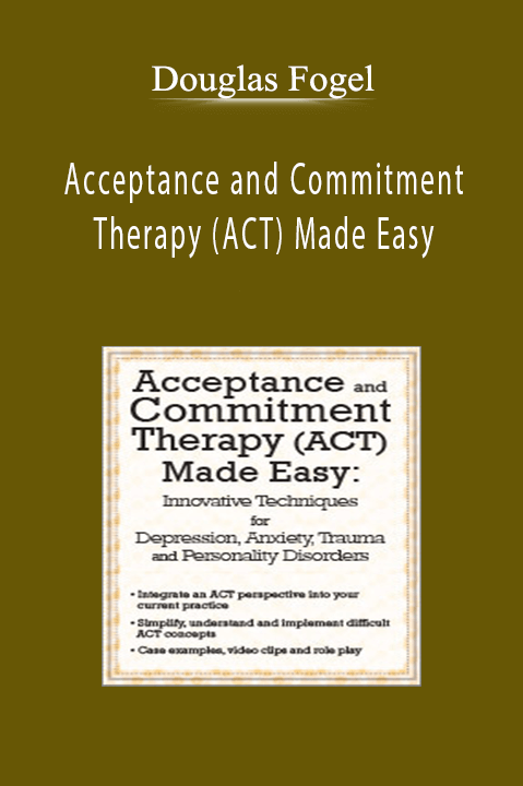 Douglas Fogel – Acceptance and Commitment Therapy (ACT) Made Easy: Innovative Techniques for Depression