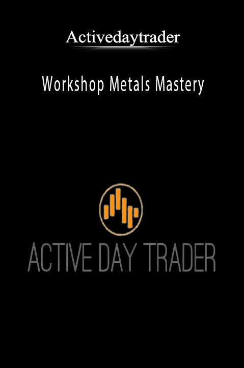 Workshop Metals Mastery – Activedaytrader