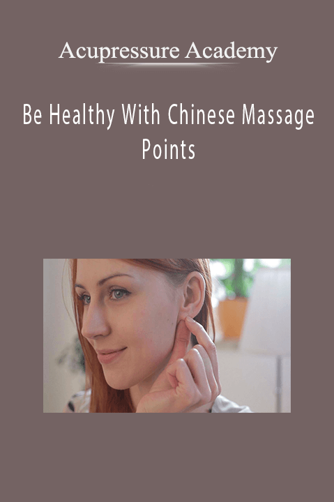 Be Healthy With Chinese Massage Points – Acupressure Academy