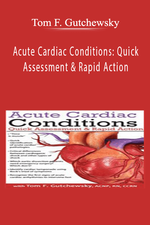 Tom F. Gutchewsky – Acute Cardiac Conditions: Quick Assessment & Rapid Action