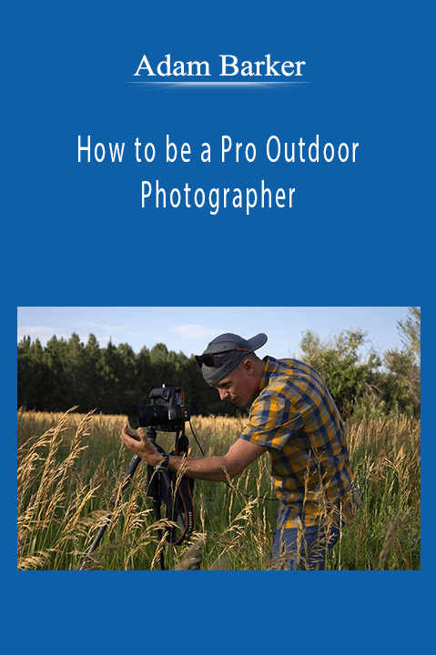 Adam Barker - How to be a Pro Outdoor Photographer