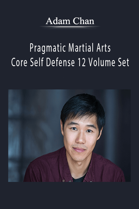 Pragmatic Martial Arts – Core Self Defense 12 Volume Set – Adam Chan