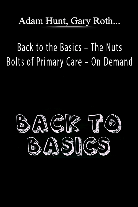 Back to the Basics – The Nuts and Bolts of Primary Care – On Demand – Adam Hunt