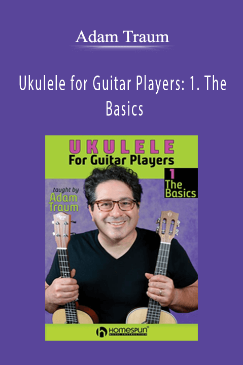 Ukulele for Guitar Players: 1. The Basics – Adam Traum