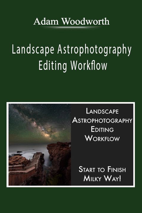 Adam Woodworth - Landscape Astrophotography Editing Workflow