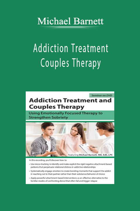 Michael Barnett – Addiction Treatment and Couples Therapy: Using Emotionally Focused Therapy to Strengthen Sobriety