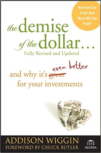 Addison Wiggin - The Demise of the Dollar