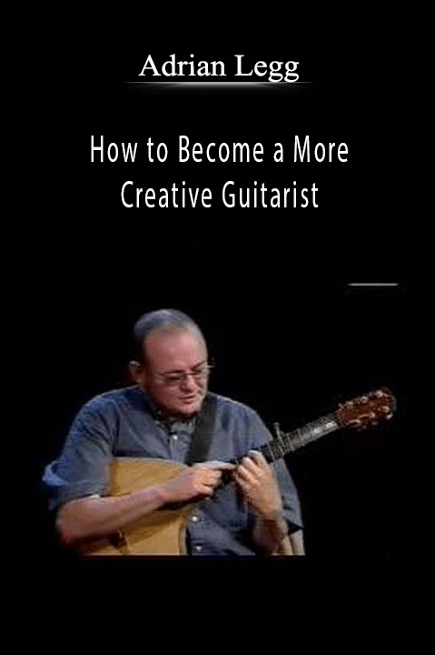 How to Become a More Creative Guitarist – Adrian Legg