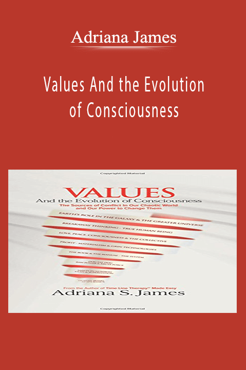 Values And the Evolution of Consciousness – Adriana James