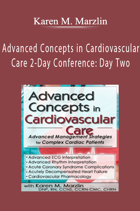 Karen M. Marzlin – Advanced Concepts in Cardiovascular Care 2–Day Conference: Day Two: Advanced Management Strategies for Complex Cardiac Patients