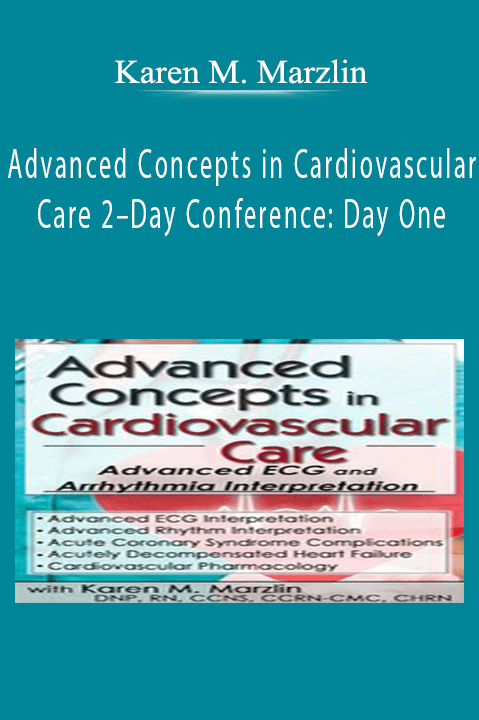 Karen M. Marzlin – Advanced Concepts in Cardiovascular Care 2–Day Conference: Day One: Advanced ECG & Arrhythmia Interpretation