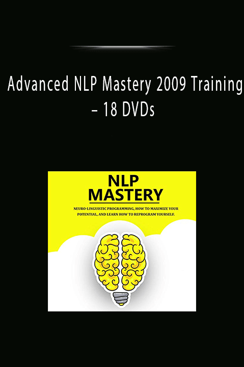 18 DVDs – Advanced NLP Mastery 2009 Training