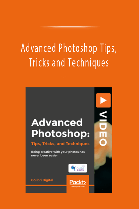 Advanced Photoshop Tips, Tricks and Techniques