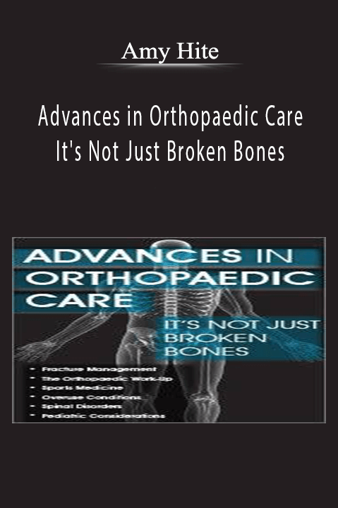 Amy Hite – Advances in Orthopaedic Care: It's Not Just Broken Bones