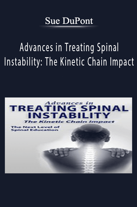 Sue DuPont – Advances in Treating Spinal Instability: The Kinetic Chain Impact