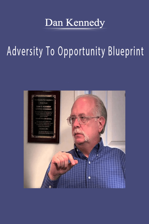 Dan Kennedy – Adversity To Opportunity Blueprint