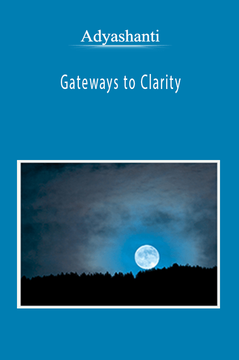 Adyashanti - Gateways to Clarity