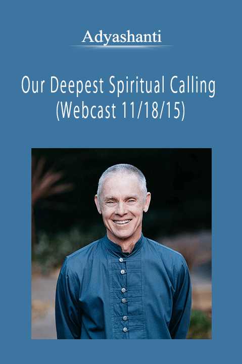 Adyashanti - Our Deepest Spiritual Calling - (Webcast 11/18/15)