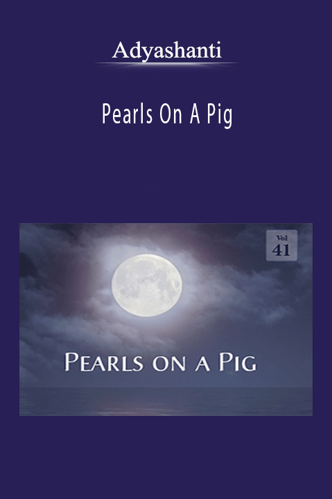 Adyashanti - Pearls On A Pig