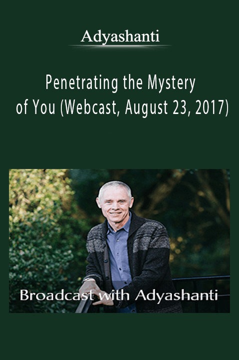 Adyashanti - Penetrating the Mystery of You (Webcast, August 23, 2017)