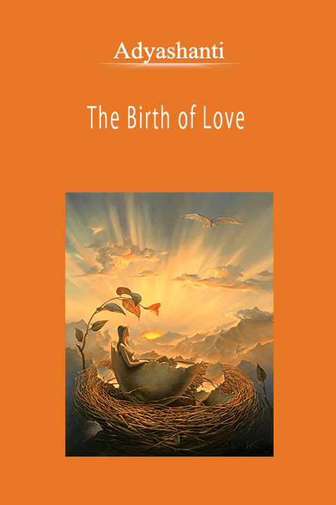 Adyashanti - The Birth of Love