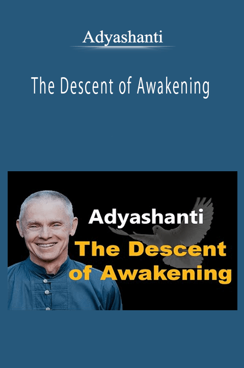 Adyashanti - The Descent of Awakening