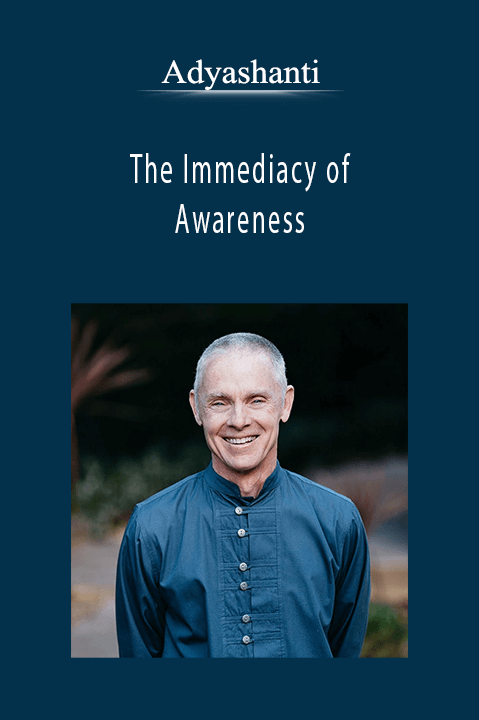 Adyashanti - The Immediacy of Awareness