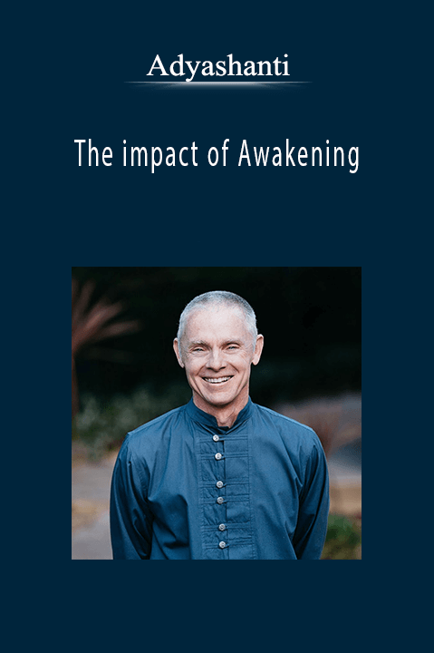 Adyashanti - The impact of Awakening