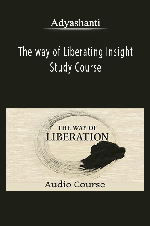 The way of Liberating Insight – Study Course – Adyashanti