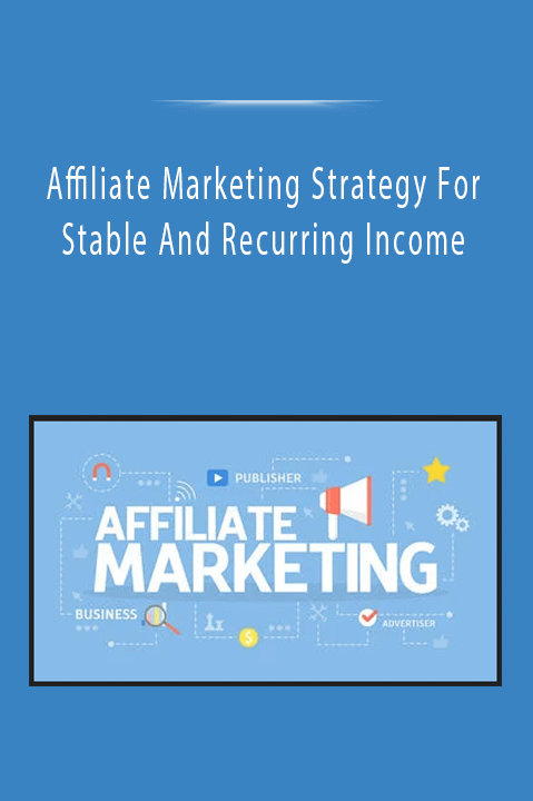 Affiliate Marketing Strategy For Stable And Recurring Income