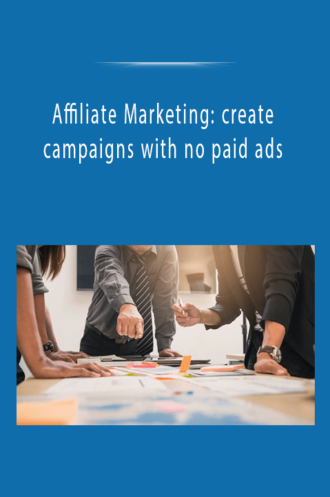 Affiliate Marketing: create campaigns with no paid ads