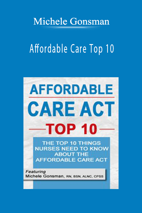 Michele Gonsman – Affordable Care Top 10: The Top 10 Things Nurses Need to Know About the Affordable Care Act