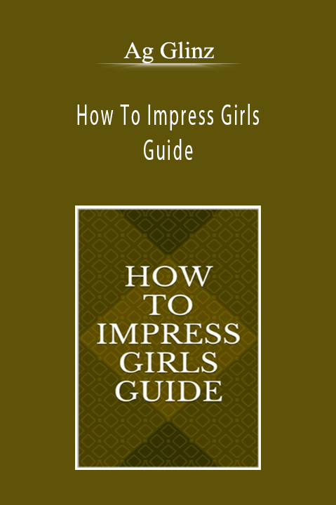 Ag Glinz - How To Impress Girls Guide