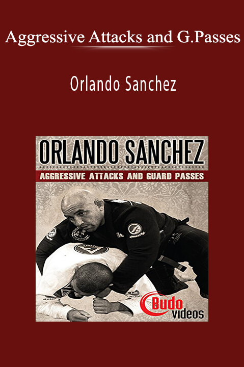 Orlando Sanchez – Aggressive Attacks and Guard Passes