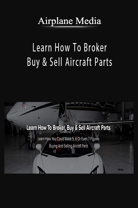 Learn How To Broker. Buy & Sell Aircraft Parts – Airplane Media