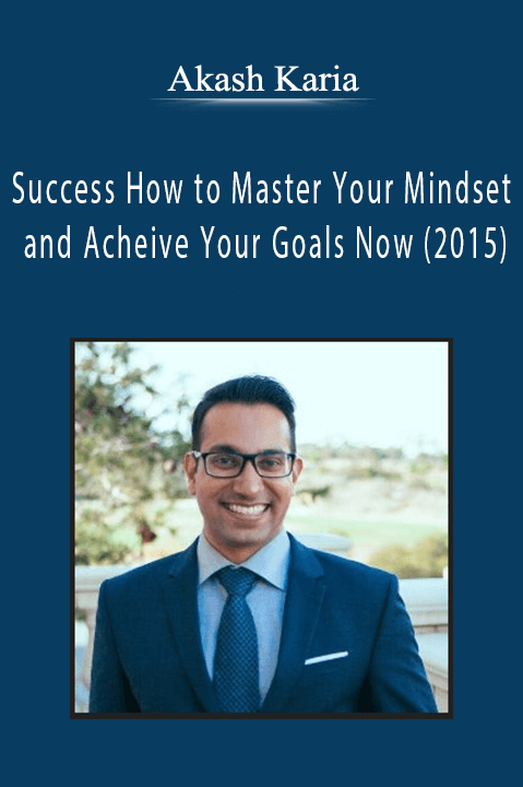 Akash Karia - Success How to Master Your Mindset and Acheive Your Goals Now (2015)