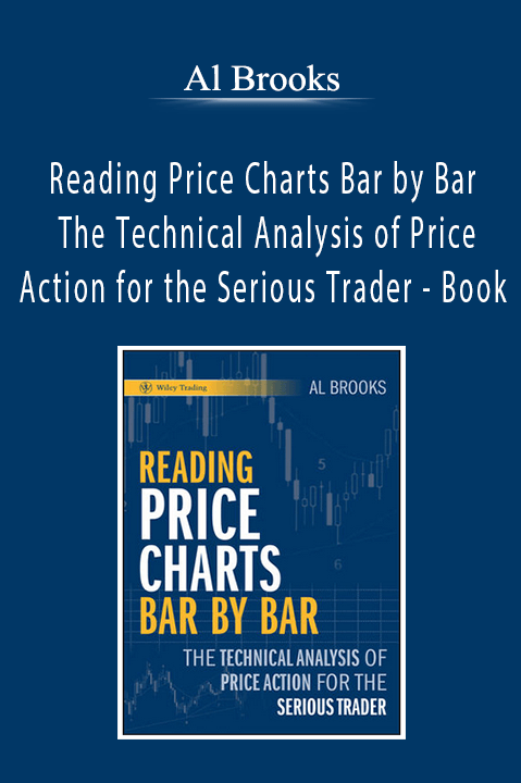 Al Brooks - Reading Price Charts Bar by Bar - The Technical Analysis of Price Action for the Serious Trader - Book