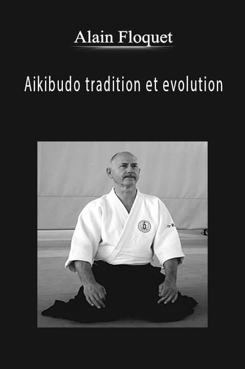 Aikibudo tradition et evolution – Alain Floquet