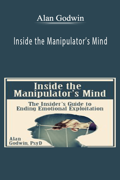 Inside the Manipulator’s Mind: The Insider’s Guide to Ending Emotional Exploitation – Alan Godwin