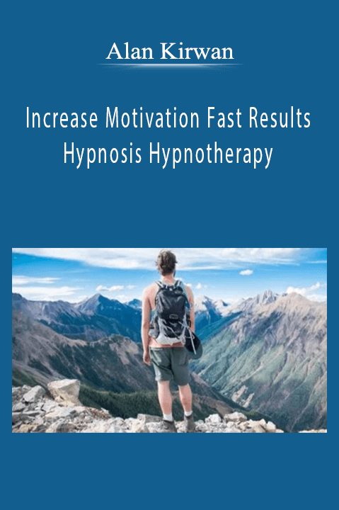 Alan Kirwan - Increase Motivation Fast Results Hypnosis Hypnotherapy