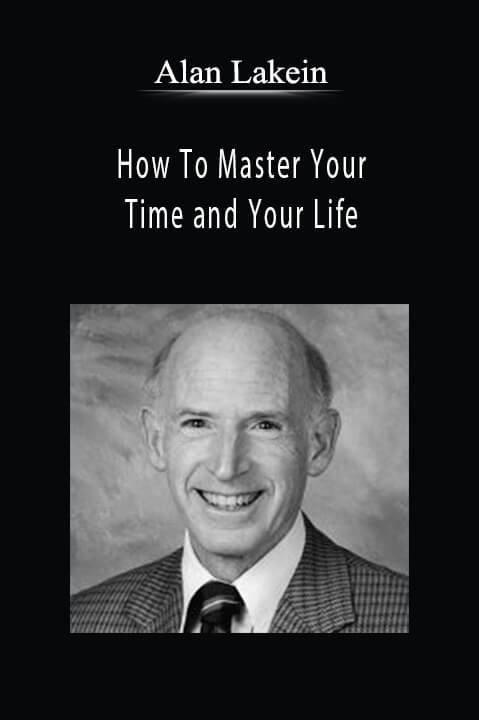 How To Master Your Time and Your Life – Alan Lakein