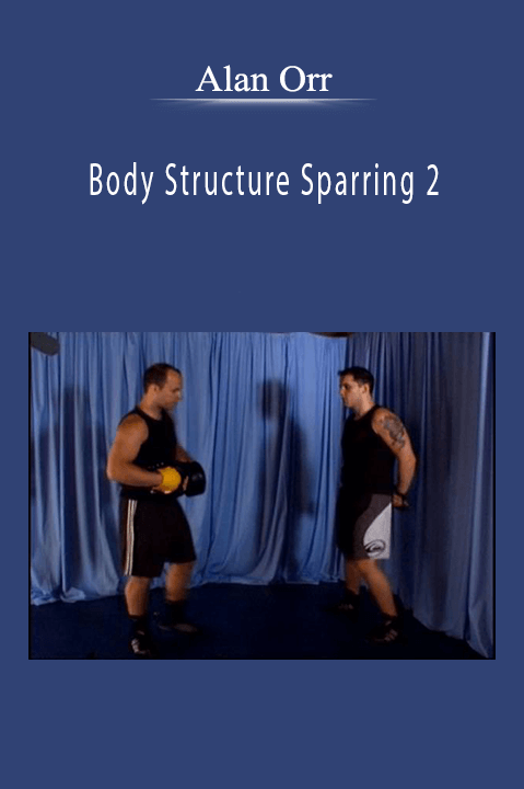 Body Structure Sparring 2: Skills II – Footwork and Body Structure Power Punching – Alan Orr