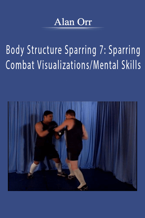 Body Structure Sparring 7: Sparring Combat Visualizations/Mental Skills – Alan Orr