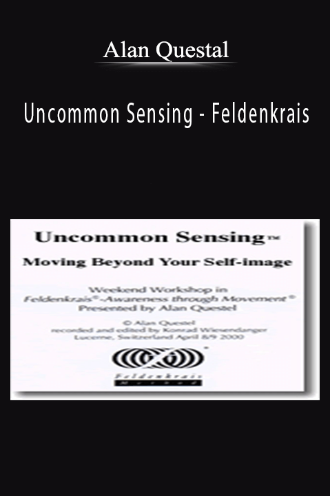 Uncommon Sensing – Feldenkrais – Alan Questel