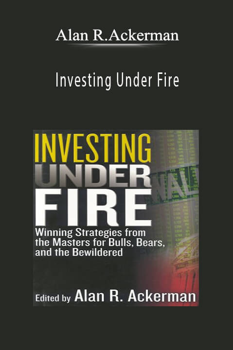 Investing Under Fire – Alan R.Ackerman