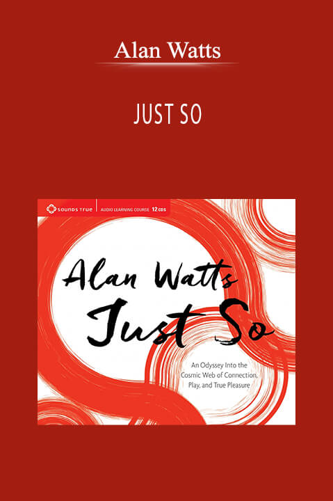 JUST SO – Alan Watts