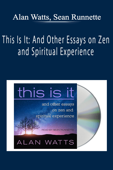 Alan Watts, Sean Runnette - This Is It: And Other Essays on Zen and Spiritual Experience