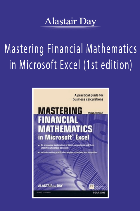 Alastair Day - Mastering Financial Mathematics in Microsoft Excel (1st edition)