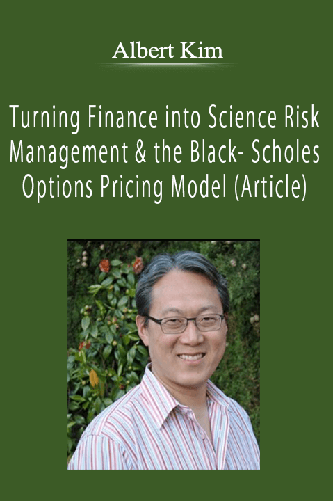 Albert Kim - Turning Finance into Science Risk Management & the Black- Scholes Options Pricing Model (Article)