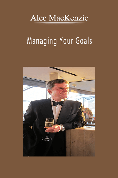 Managing Your Goals – Alec MacKenzie